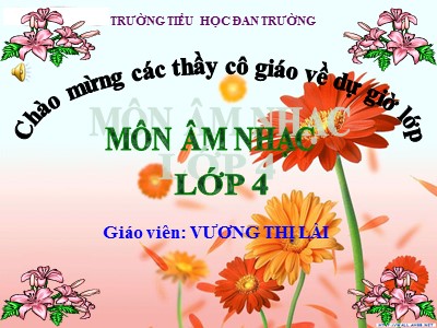 Bài giảng Âm nhạc Lớp 4 - Tiết 12: Học hát Cò lả - Năm học 2020-2021 - Vương Thị Lài