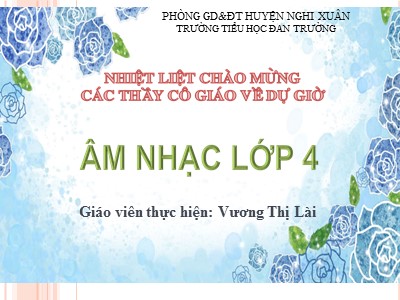 Bài giảng Âm nhạc Lớp 4 - Tiết 21: Học hát Bàn tay mẹ - Năm học 2020-2021 - Vương Thị Lài