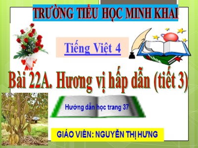 Bài giảng Chính tả Lớp 4 - Tuần 22: Nghe viết Sầu riêng - Năm học 2020-2021 - Nguyễn Thị Hưng