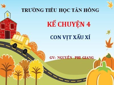 Bài giảng Kể chuyện Lớp 4 - Tuần 22: Con vịt xấu xí - Nguyễn Phi Giang