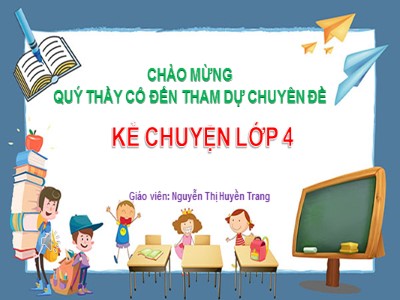 Bài giảng Kể chuyện Lớp 4 - Tuần 7: Lời ước dưới trăng - Nguyễn Thị Huyền Trang