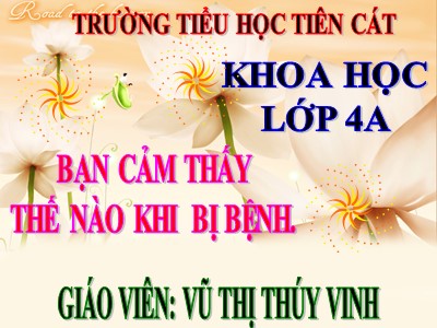 Bài giảng Khoa học Lớp 4 - Bài 15: Bạn cảm thấy thế nào khi bị bệnh? - Năm học 2020-2021 - Trường Tiểu học Tiên Cát