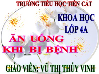 Bài giảng Khoa học Lớp 4 - Bài 16: Ăn uống khi bị bệnh - Năm học 2020-2021 - Vũ Thị Thúy Minh