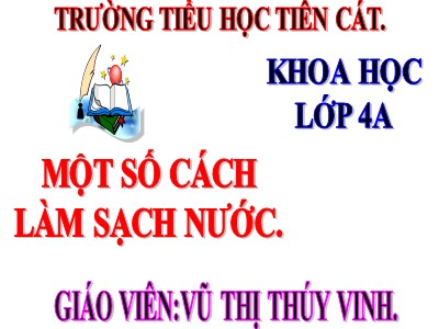 Bài giảng Khoa học Lớp 4 - Bài 27: Một số cách làm sạch nước - Năm học 2020-2021 - Vũ Thị Thúy Vinh