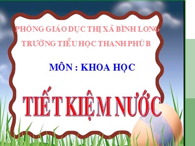 Bài giảng Khoa học Lớp 4 - Bài 29: Tiết kiệm nước - Năm học 2011-2011 - Trường Tiểu học Thanh Phú B