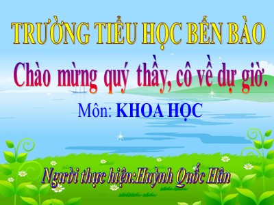 Bài giảng Khoa học Lớp 4 - Bài 31: Không khí có những tính chất gì? - Năm học 2020-2021 - Huỳnh Quốc Hân