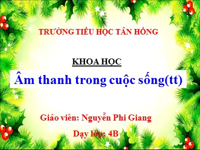 Bài giảng Khoa học Lớp 4 - Bài 44: Âm thanh trong cuộc sống (Tiếp theo) - Nguyễn Phi Giang