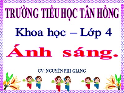 Bài giảng Khoa học Lớp 4 - Bài 45: Ánh sáng - Nguyễn Phi Giang