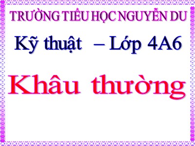 Bài giảng Kĩ thuật Lớp 4 - Bài 3: Khâu thường - Trường Tiểu học Nguyễn Du