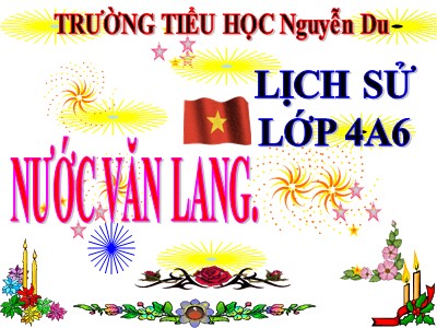 Bài giảng Lịch sử Lớp 4 - Bài 1: Nước Văn Lang - Trường Tiểu học Nguyễn Du