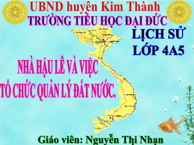 Bài giảng Lịch sử Lớp 4 - Bài 17: Nhà hậu Lê và việc quản lý đất nước - Năm học 2020-2021 - Nguyễn Thị Nhạn