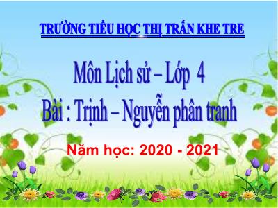 Bài giảng Lịch sử Lớp 4 - Bài 21: Trịnh - Nguyễn phân tranh - Năm học 2020-2021 - Trường Tiểu học Thị Trấn Khe Tre