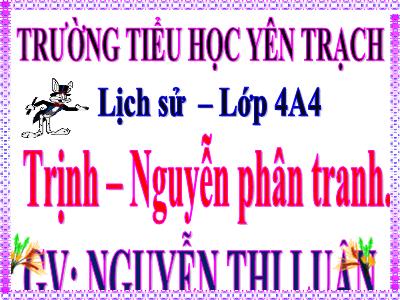 Bài giảng Lịch sử Lớp 4 - Bài 21: Trịnh - Nguyễn phân tranh - Nguyễn Thị Luận