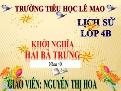 Bài giảng Lịch sử Lớp 4 - Bài 4: Khởi nghĩa Hai Bà Trưng (Năm 40) - Nguyễn Thị Hoa