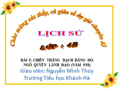 Bài giảng Lịch sử Lớp 4 - Bài 5: Chiến thắng Bạch Đằng do Ngô Quyền lãnh đạo (Năm 938) - Nguyễn Minh Thúy