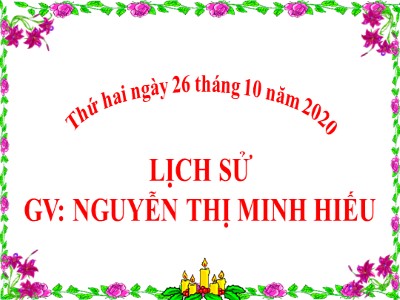Bài giảng Lịch sử Lớp 4 - Bài 6: Ôn tập - Năm học 2020-2021 - Nguyễn Thị Minh Hiếu