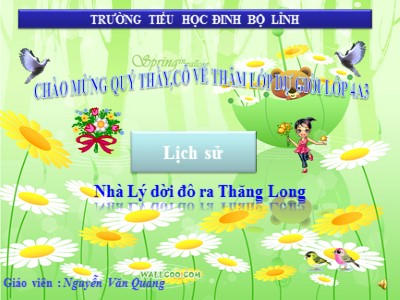 Bài giảng Lịch sử Lớp 4 - Bài 9: Nhà Lý dời đô ra Thăng Long - Nguyễn Văn Quang
