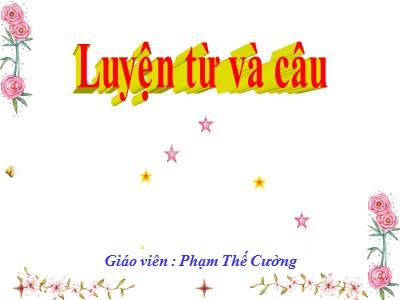 Bài giảng Luyện từ và câu Lớp 4 - Tuần 11: Luyện tập về động từ - Năm học 2020-2021 - Phạm Thế Cường