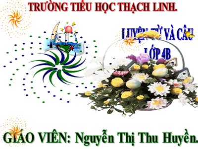 Bài giảng Luyện từ và câu Lớp 4 - Tuần 11: Tính từ - Năm học 2020-2021 - Nguyễn Thị Thu Huyền