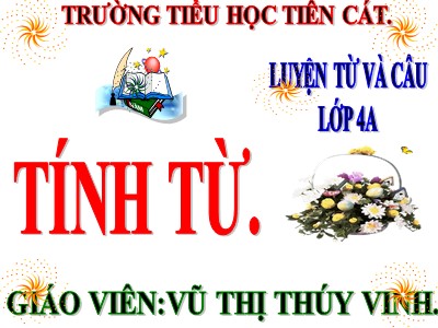 Bài giảng Luyện từ và câu Lớp 4 - Tuần 11: Tính từ - Năm học 2020-2021 - Vũ Thị Thúy Vinh