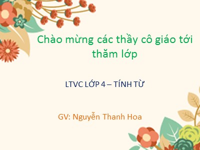 Bài giảng Luyện từ và câu Lớp 4 - Tuần 11: Tính từ - Nguyễn Thanh Hoa