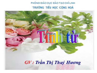 Bài giảng Luyện từ và câu Lớp 4 - Tuần 11: Tính từ - Trần Thị Thuý Hương