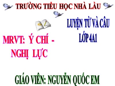 Bài giảng Luyện từ và câu Lớp 4 - Tuần 12: Mở rộng vốn từ Ý chí - Nghị lực - Nguyễn Quốc Em