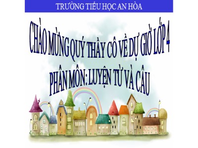 Bài giảng Luyện từ và câu Lớp 4 - Tuần 12: Mở rộng vốn từ Ý chí - Nghị lực - Năm học 2020-2021 - Trường Tiểu học An Hòa