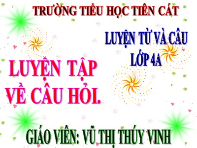 Bài giảng Luyện từ và câu Lớp 4 - Tuần 14: Luyện tập về câu hỏi - Năm học 2020-2021 - Vũ Thị Thúy Vinh