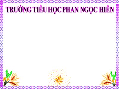 Bài giảng Luyện từ và câu Lớp 4 - Tuần 19: Chủ ngữ trong câu kể Ai làm gì? - Trường Tiểu học Phan Ngọc Hiển