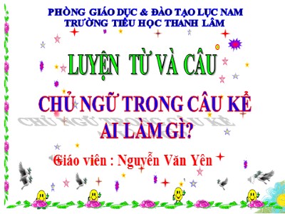 Bài giảng Luyện từ và câu Lớp 4 - Tuần 19: Chủ ngữ trong câu kể Ai làm gì? - Nguyễn Văn Yên