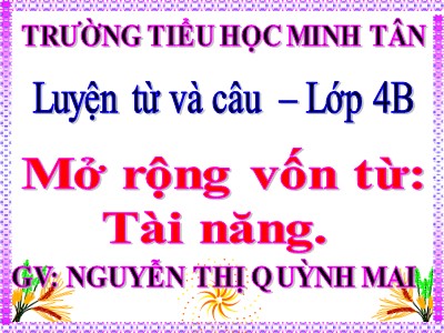 Bài giảng Luyện từ và câu Lớp 4 - Tuần 19: Mở rộng vốn từ Tài năng - Nguyễn Thị Quỳnh Mai