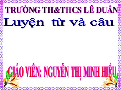 Bài giảng Luyện từ và câu Lớp 4 - Tuần 22+23: Mở rộng vốn từ Cái đẹp - Nguyễn Thị Minh Hiếu
