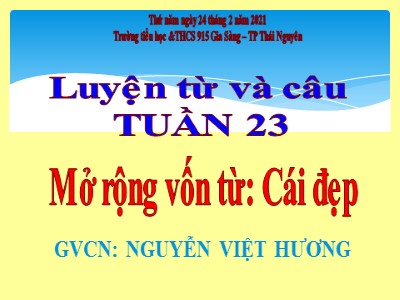 Bài giảng Luyện từ và câu Lớp 4 - Tuần 23: Mở rộng vốn từ Cái đẹp - Năm học 2020-2021 - Nguyễn Việt Hương