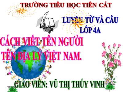 Bài giảng Luyện từ và câu Lớp 4 - Tuần 7: Cách viết tên người, tên địa lí Việt Nam - Năm học 2020-2021 - Vũ Thị Thúy Vinh