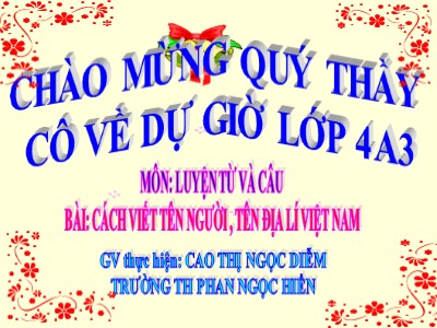 Bài giảng Luyện từ và câu Lớp 4 - Tuần 7: Cách viết tên người, tên địa lí Việt Nam - Năm học 2020-2021 - Cao Thị Ngọc Diễm