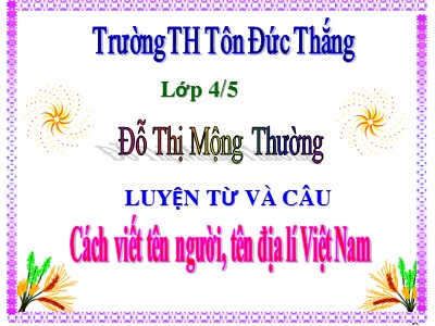 Bài giảng Luyện từ và câu Lớp 4 - Tuần 7: Cách viết tên người, tên địa lí Việt Nam - Năm học 2020-2021 - Đỗ Thị Mộng Thường