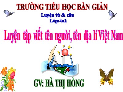Bài giảng Luyện từ và câu Lớp 4 - Tuần 7: Luyện tập cách viết tên người, tên địa lí Việt Nam - Năm học 2020-2021 - Hà Thị Hồng