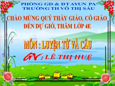 Bài giảng Luyện từ và câu Lớp 4 - Tuần 9: Mở rộng vốn từ Ước mơ - Năm học 2020-2021 - Lê Thị Huệ