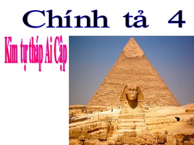 Bài giảng môn Chính tả Lớp 4 - Tuần 19: Nghe viết Kim tự tháp Ai Cập