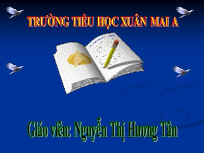 Bài giảng Tập đọc Lớp 4 - Tuần 18: Ôn tập học kì I (Tiết 1) - Nguyễn Thị Hương Tân