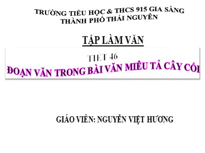 Bài giảng Tập làm văn Lớp 4 - Tiết 46: Đoạn văn trong miêu tả cây cối - Năm học 2020-2021 - Nguyễn Việt Hương