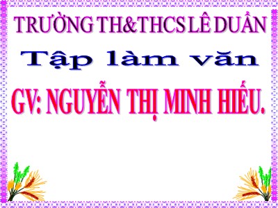 Bài giảng Tập làm văn Lớp 4 - Tuần 11: Luyện tập trao đổi ý kiến với người thân - Nguyễn Thị Minh Hiếu