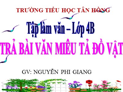 Bài giảng Tập làm văn Lớp 4 - Tuần 21: Trả bài văn miêu tả đồ vật - Nguyễn Phi Giang