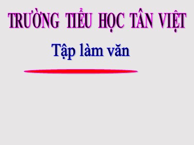 Bài giảng Tập làm văn Lớp 4 - Tuần 25: Luyện tập xây dựng mở bài trong bài văn miêu tả cây cối - Trường Tiểu học Tân Việt