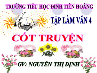 Bài giảng Tập làm văn Lớp 4 - Tuần 4: Cốt truyện - Năm học 2020-2021 - Nguyễn Thị Định