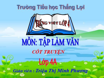Bài giảng Tập làm văn Lớp 4 - Tuần 4: Cốt truyện - Triệu Thị Minh Phương