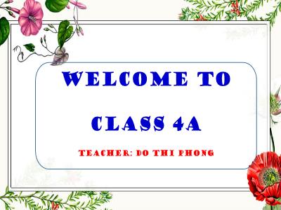Bài giảng Tiếng anh Lớp 4 - Unit 10, Lesson 3: Part 4,5,6 - Năm học 2020-2021 - Đỗ Thị Phong
