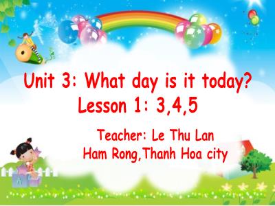 Bài giảng Tiếng anh Lớp 4 - Unit 3, Lesson 1: Part 3,4,5 - Lê Thu Lan