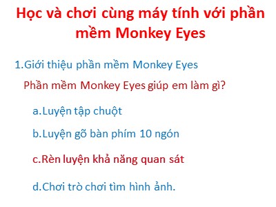 Bài giảng Tin học Lớp 4 - Chủ đề 4: Học và chơi cùng máy tính Luyện khả năng quan sát với phần mềm Monkey Eyes